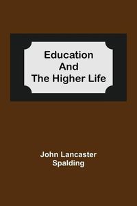 Cover image for Education And The Higher Life