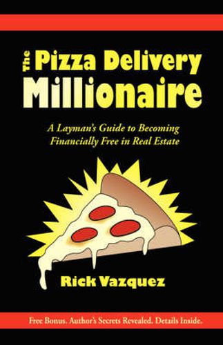 Cover image for The Pizza Delivery Millionaire: A Layman's Guide to Becoming Financially Free in Real Estate