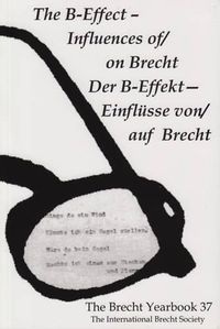 Cover image for The Brecht Yearbook / Das Brecht-Jahrbuch 37: The B-Effect--Influences of/on Brecht
