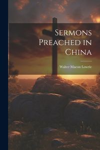 Cover image for Sermons Preached in China