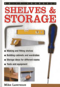 Cover image for Do-it-yourself Shelves & Storage: A Practical Instructive Guide to Building Shelves and Storage Facilities in Your Home