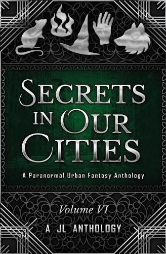 Cover image for Secrets in Our Cities: A Paranormal Urban Fantasy Anthology