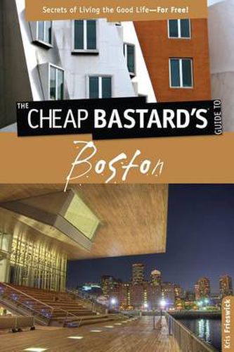 Cover image for Cheap Bastard's (TM) Guide to Boston: Secrets Of Living The Good Life--For Free!