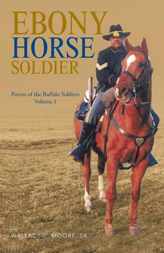 Cover image for Ebony Horse Soldier: Poems of the Buffalo Soldiers Volume 1