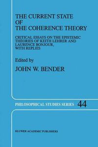 Cover image for The Current State of the Coherence Theory: Critical Essays on the Epistemic Theories of Keith Lehrer and Laurence BonJour, with Replies