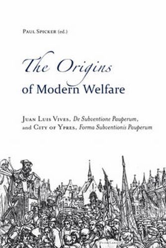 Cover image for The Origins of Modern Welfare: Juan Luis Vives,  De Subventione Pauperum , and City of Ypres,  Forma Subventionis Pauperum