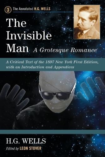 Cover image for The Invisible Man: A Grotesque Romance: A Critical Text of the 1897 New York First Edition, with an Introduction and Appendices