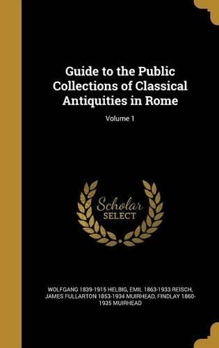 Cover image for Guide to the Public Collections of Classical Antiquities in Rome; Volume 1