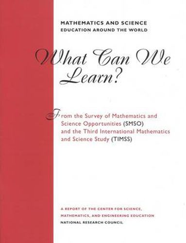 Mathematics and Science Education Around the World: What Can We Learn From The Survey of Mathematics and Science Opportunities (SMSO) and the Third International Mathematics and Science Study (TIMSS)?