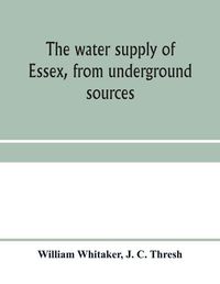 Cover image for The water supply of Essex, from underground sources