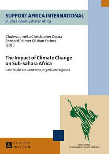 The Impact of Climate Change on Sub-Sahara Africa: Case Studies in Cameroon, Nigeria and Uganda