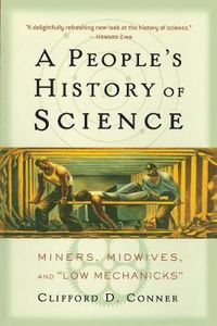 Cover image for A People's History of Science: Miners, Midwives, and Low Mechanicks