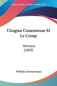 Cover image for L'Angine Couenneuse Et Le Croup: Memoire (1860)