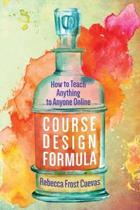 Cover image for Course Design Formula: How to Teach Anything to Anyone Online