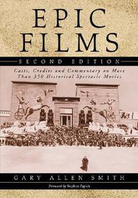 Cover image for Epic Films: Casts, Credits and Commentary on Over 350 Historical Spectacle Movies