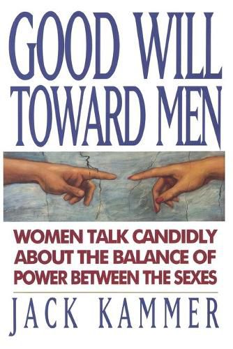 Good Will Toward Men: Women Talk Candidly About the Balance of Power Between the Sexes