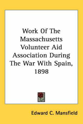 Cover image for Work of the Massachusetts Volunteer Aid Association During the War with Spain, 1898