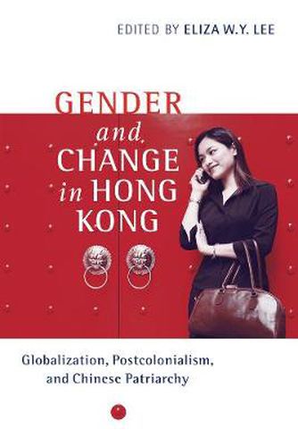 Cover image for Gender and Change in Hong Kong: Globalization, Postcolonialism, and Chinese Patriarchy