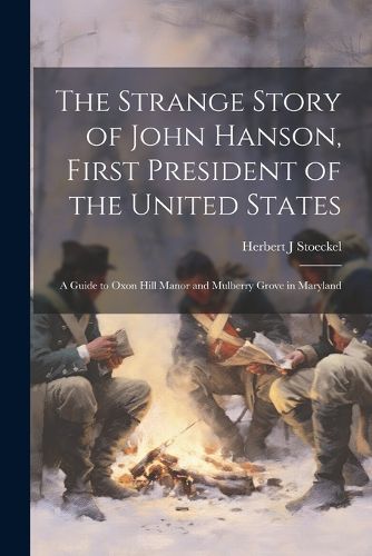 Cover image for The Strange Story of John Hanson, First President of the United States