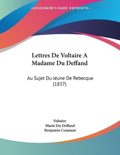 Cover image for Lettres de Voltaire a Madame Du Deffand: Au Sujet Du Jeune de Rebecque (1837)