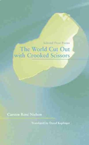 The World Cut Out with Crooked Scissors - Selected  Prose Poems