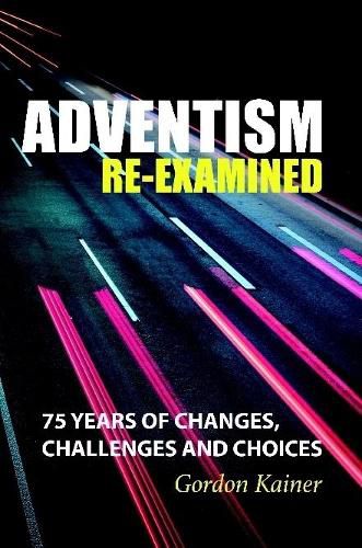 Adventism Re-examined: 75 Years of Changes, Challenges and Choices