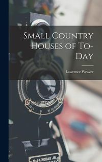 Cover image for Small Country Houses of To-day
