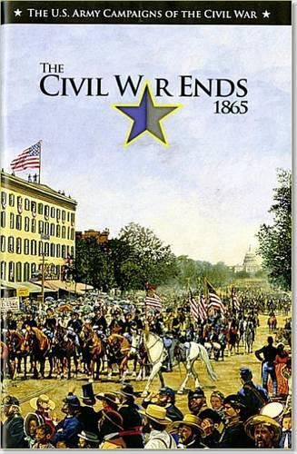 Cover image for U.S. Army Campaigns of the Civil War: The Civil War Ends, 1865