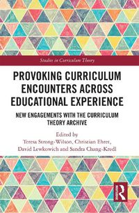 Cover image for Provoking Curriculum Encounters Across Educational Experience: New Engagements with the Curriculum Theory Archive