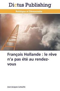 Cover image for Francois Hollande: le reve n'a pas ete au rendez-vous