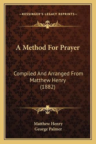 A Method for Prayer: Compiled and Arranged from Matthew Henry (1882)