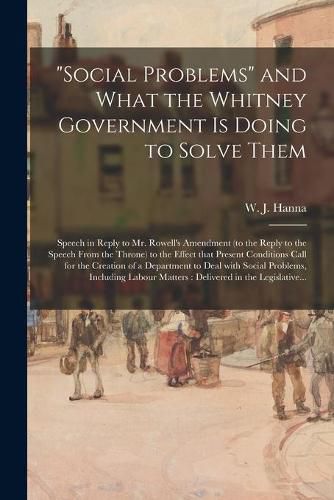 "Social Problems" and What the Whitney Government is Doing to Solve Them [microform]