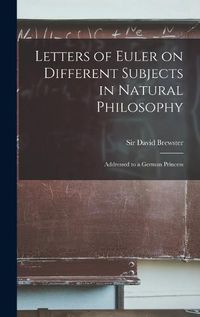 Cover image for Letters of Euler on Different Subjects in Natural Philosophy