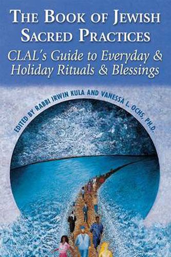 Cover image for The Book of Jewish Sacred Practices: CLAL's Guide to Everyday & Holiday Rituals & Blessings