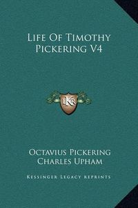 Cover image for Life of Timothy Pickering V4