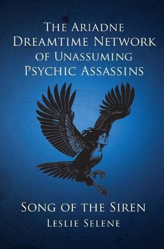 The Ariadne Dreamtime Network of Unassuming Psychic Assassins: Song Of The Siren