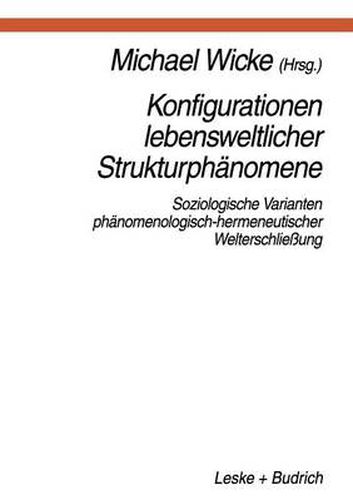 Konfigurationen Lebensweltlicher Strukturphanomene: Soziologische Varianten Phanomenologisch-Hermeneutischer Welterschliessung