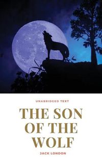 Cover image for The Son of the Wolf: A novel by Jack London