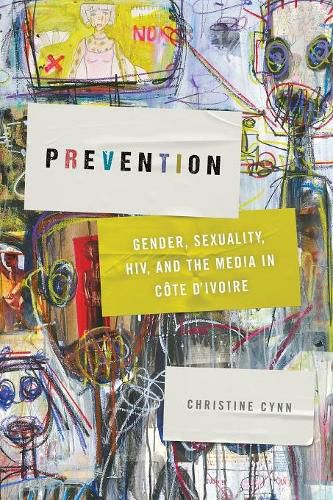 Cover image for Prevention: Gender, Sexuality, HIV, and the Media in Cote d'Ivoire