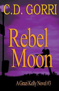 Cover image for Rebel Moon: A Grazi Kelly Novel 3