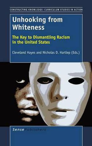 Cover image for Unhooking from Whiteness: The Key to Dismantling Racism in the United States
