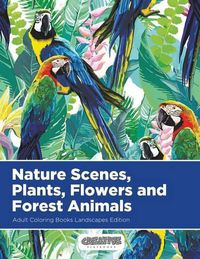 Cover image for Nature Scenes, Plants, Flowers and Forest Animals Adult Coloring Books Landscapes Edition