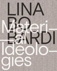 Cover image for Lina Bo Bardi - Material Ideologies