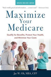 Cover image for Maximize Your Medicare: 2020-2021 Edition: Qualify for Benefits, Protect Your Health, and Minimize Your Costs