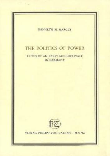 Cover image for The Politics of Power: Elites of an Early Modern State in Germany