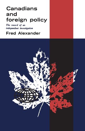 Cover image for Canadians and Foreign Policy: The Record of an Independent Investigation