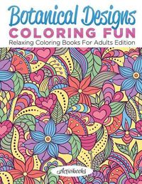 Cover image for Botanical Designs Coloring Fun: Relaxing Coloring Books For Adults Edition