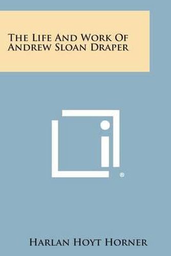 Cover image for The Life and Work of Andrew Sloan Draper