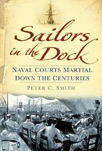 Cover image for Sailors in the Dock: Naval Courts Martial Down the Centuries