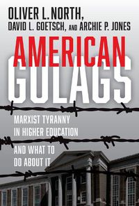 Cover image for American Gulags: Marxist Tyranny in Higher Education and What to Do About It